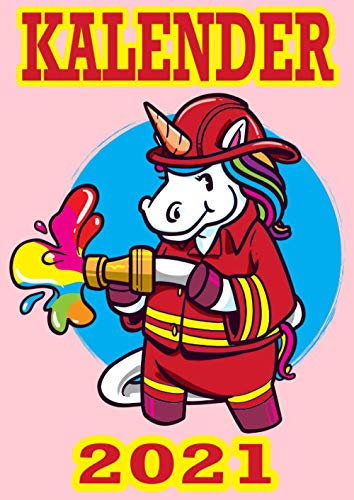 Kalender 2021: DIN A4 Kalender von 01/2021 - 12/2021 1 Tag = 1 Seite mit großem Tageskalender und großartiger Übersicht. Monatsübersicht, ... in diesem Kalenderbuch / Feuerwehr Einhorn