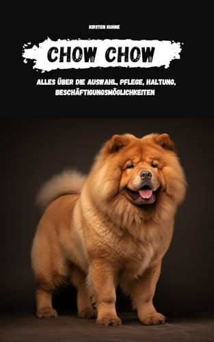 Chow Chow: alles über Auswahl, Haltung, Pflege, Beschäftigungsmöglichkeiten