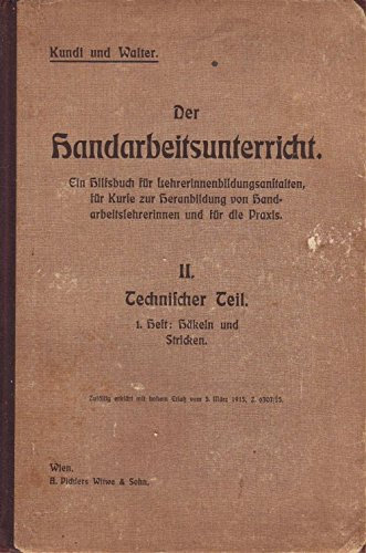 Der Handarbeitsunterricht II. Technischer Teil. 1. Heft: Häkeln und Stricken