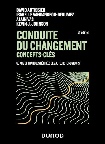 Conduite du changement : concepts-clés - 3e éd. : 60 ans de pratiques héritées des auteurs fondateurs (Stratégie d'entreprise)