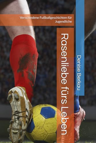 Rasenliebe fürs Leben: Verschiedene Fußballgeschichten für Jugendliche