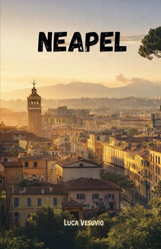 Neapel Reiseführer: Entdecke die Geschichte, Kultur und Kulinarik