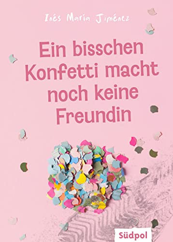 Ein bisschen Konfetti macht noch keine Freundin: bewegender Roman über eine toxische Mädchenfreundschaft - Jugendbuch ab 12 Jahre