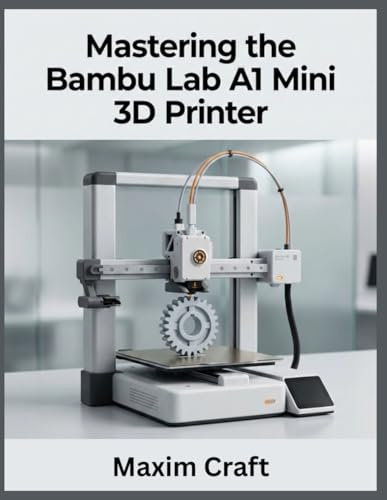 Mastering the Bambu Lab A1 Mini 3D Printer: Your Complete User Guide for Setup, Operation, and Troubleshooting