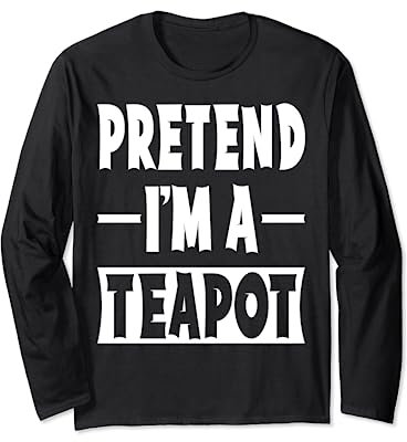Pretend I'm A Teapot Costume Party Lazy Halloween Teapot Long Sleeve T-Shirt