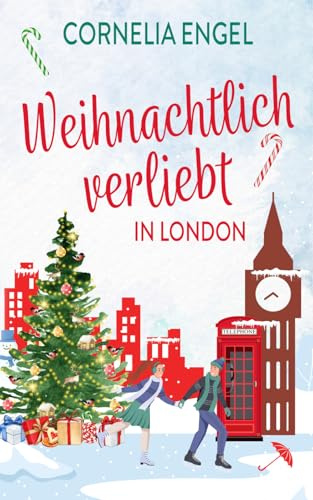 Weihnachtlich verliebt in London: Ein Weihnachtsroman mit Suchtfaktor - nicht nur für Weihnachtsfans (Weihnachtsliebe in London, Band 1)
