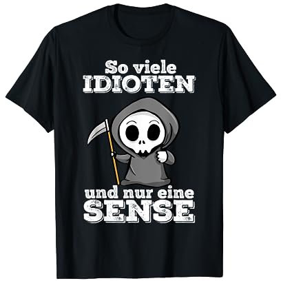 So Viele Idioten Und Nur Eine Sense Sarkasmus Ironie T-Shirt