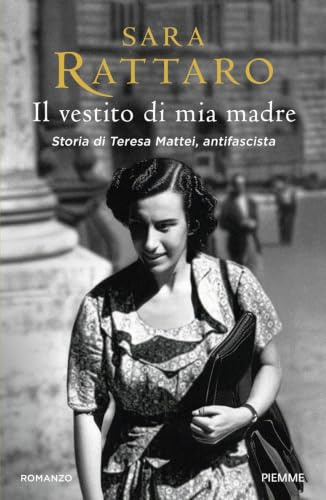 Il vestito di mia madre. Storia di Teresa Mattei, antifascista