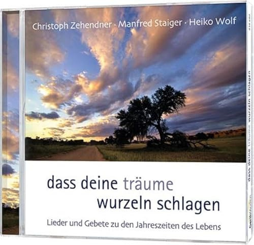 Dass deine Träume Wurzeln schlagen: Lieder und Gebete zu den Jahreszeiten des Lebens