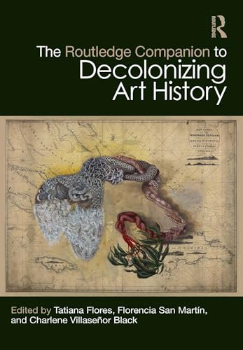 The Routledge Companion to Decolonizing Art History (Routledge Art History and Visual Studies Companions) (English Edition)