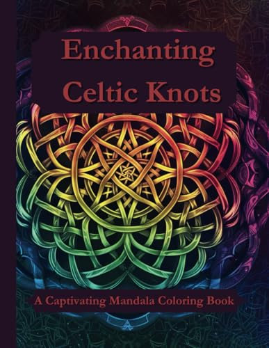 Enchanting Celtic Knots: A Captivating Mandala Coloring Book for Adults (Mandala Coloring Books for Adults)