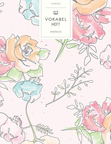 Vokabelheft: Gemalte Blumen. 3 Spalten für Vokabeln. 120 Seiten mit schönem Design. Dreispaltiges Buch mit Soft Cover 8.5x11 Zoll, ca. DIN A4 21.6x27.9cm.