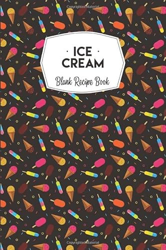Ice Cream Blank Recipe Book: Ice Cream Blank Recipe Book, Makes a beautiful gift for Ice Cream Lovers, Ice Cream Lover Journal Workbook.