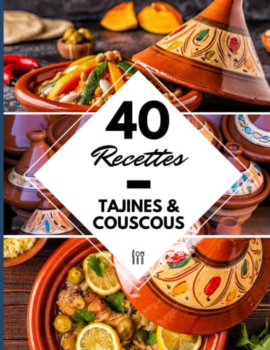 40 Recettes Tajines et Couscous: Un livre recette tajine orientale facile et délicieux - Cuisine marocaine & algérienne