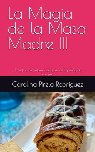 La Magia de la Masa Madre III: Un viaje a las mejores creaciones de la panadería europea