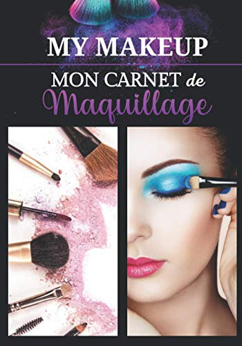 Mon Carnet de Maquillage My Makup: Livre pour créer ses propres makeup artistiques - apprendre a se maquiller pour professionnels et amateurs ... le visage | Format 7x10 | super idée Cadeau