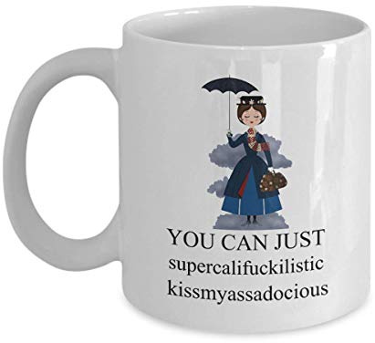 NA Mary Poppins You Can Just Supercalifuckilistic Kissmyassadocious Mug Coffee Mug Gift Coffee Mug Coffee Mug