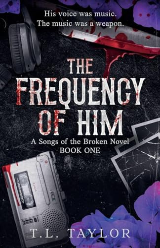 The Frequency of Him (A Songs of the Broken Novel, Band 1)