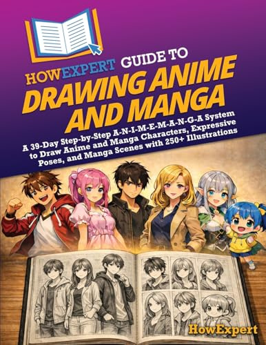 HowExpert Guide to Drawing Anime and Manga: A 39-Day Step-by-Step A-N-I-M-E-M-A-N-G-A System to Draw Anime and Manga Characters, Expressive Poses, and Manga Scenes with 250+ Illustrations