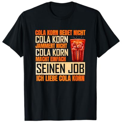 Cola Korn macht seinen Job - Ich liebe Cola Korn T-Shirt