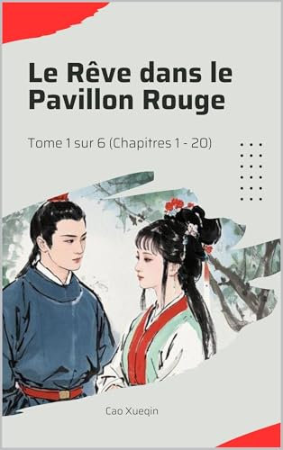 Le Rêve dans le Pavillon Rouge: Tome 1 sur 6 (Chapitres 1 - 20)