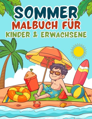 Sommer Malbuch: für Erwachsene & Kinder mit schönen Strandmotiven, Tiere, Essen, Blumen, und Aktivitäten