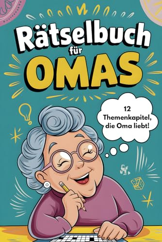 Das große Rätselbuch für Omas: 12 spannende Kapitel mit Rätselspaß und cleveren Alltagstipps rund ums Haus: Rätselspaß und Alltagswissen vereint: Das perfekte Geschenk für jede Oma