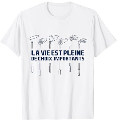 Golf Humour La Vie Est Pleine De Choix Importants Golfeur T-Shirt