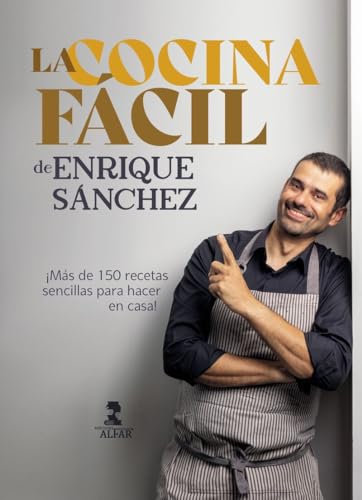 La cocina fácil de Enrique Sánchez: Más de 150 recetas sencillas para hacer en casa (Gastronomía y Salud)