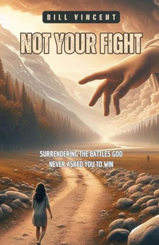 Not Your Fight: Surrendering the Battles God Never Asked You to Win