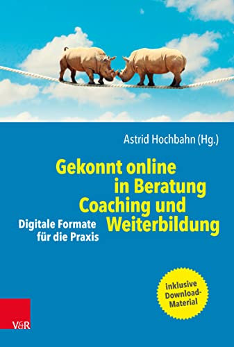 Gekonnt online in Beratung, Coaching und Weiterbildung: Digitale Formate für die Praxis