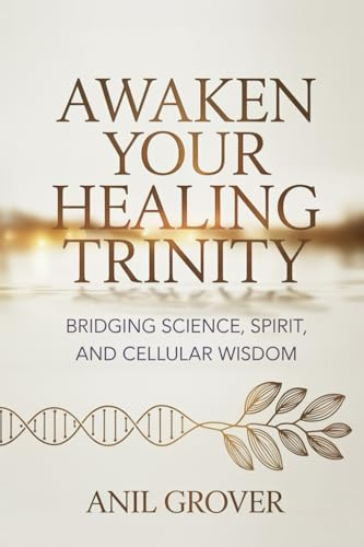 Awaken Your Healing Trinity: Bridging Science, Spirit, And Cellular Wisdom