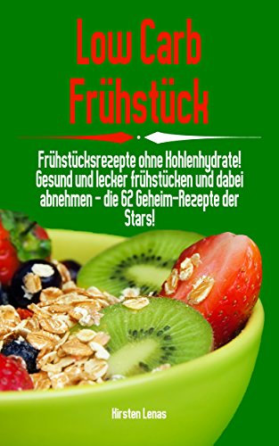Low Carb Frühstück:
Frühstücksrezepte ohne Kohlenhydrate!
Gesund und lecker frühstücken und dabei abnehmen -
die 62 Geheim-Rezepte der Stars!