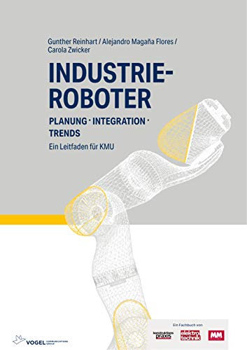 Industrieroboter: Planung - Integration - Trends Ein Leitfaden für KMU
