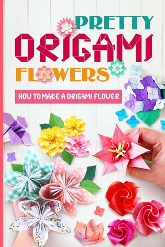 Pretty Origami Flowers: How to Make A Origami Flower: Easy Origami Flowers You Can Do