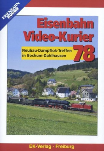 Eisenbahn Video-Kurier 78 - Neubau-Dampflok-Treffen in Bochum-Dahlhausen