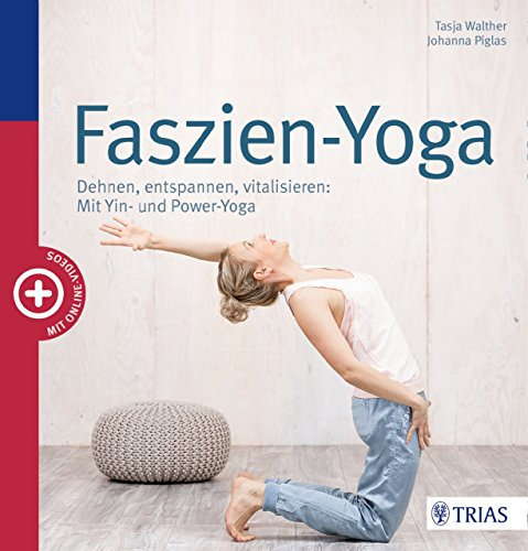 Faszien-Yoga: Dehnen, entspannen, vitalisieren: Mit Yin- und Power-Yoga