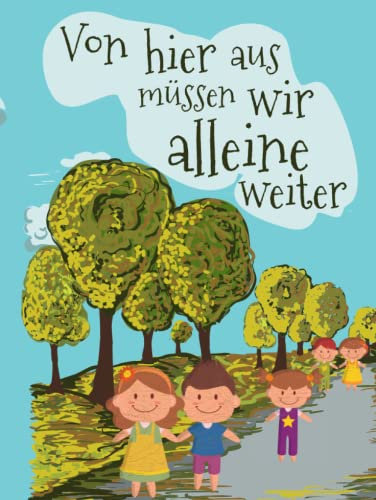 Von hier aus müssen wir alleine weiter: Erinnerungsbuch I Freundebuch für Erzieherinnen I Abschiedsgeschenk Kindergarten I Dankeschön