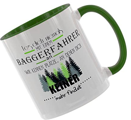 Leg dich niemals mit einem Baggerfahrer an - wir kennen Plätze Kaffeetasse mit Motiv, Tasse mit Druck, auch individuell mit Spruch, Foto, Wunschtext, Wunschname (Grün)