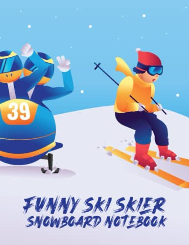 Funny ski skier or snowboard Notebook: Learn The Fundamentals Of Snow Skiing And Take It To The Next Level. Teach Yourself How Ski With This ... Ski Runs Vintage Sports Logbook & Ski Lovers
