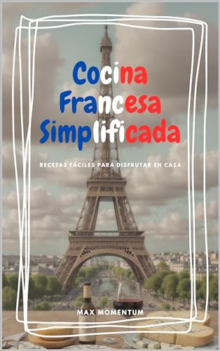 Cocina Francesa Simplificada: Recetas Fáciles para Disfrutar en Casa