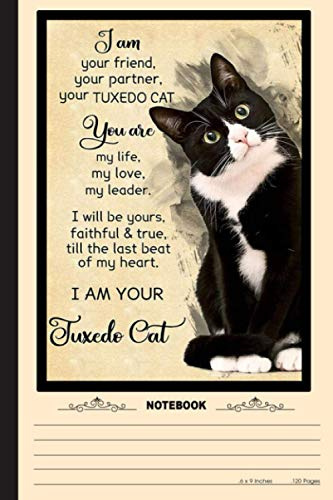 I Am Your Tuxedo Cat Notebook: A Notebook, Journal Or Diary For True Kitten Cat Lover - 6 x 9 inches, College Ruled Lined Paper, 120 Pages