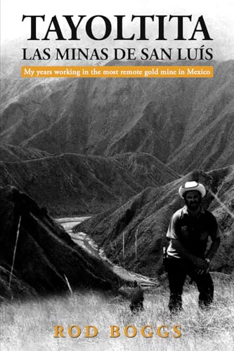 Tayoltita, las Minas de San Luís: My years working in the most remote gold mine in Mexico