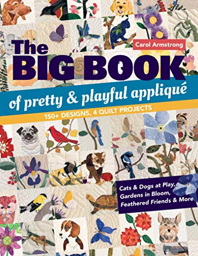 Big Book of Pretty & Playful Appliqué: 150+ Designs, 4 Quilt Projects Cats & Dogs at Play, Gardens in Bloom, Feathered Friends & More (English Edition)