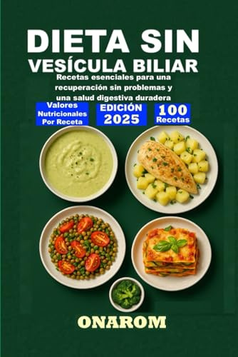 DIETA SIN VESÍCULA BILIAR: Recetas esenciales para una recuperación sin problemas y una salud digestiva duradera