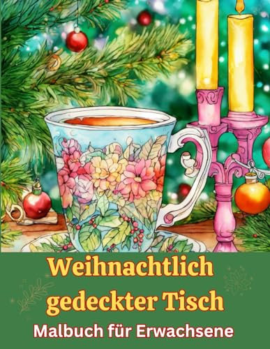Malbuch: Weihnachtlich gedeckter Tisch - 51 festliche Motive für Erwachsene und Jugendliche: Format: 8,5 x 11 Zoll (21,5 x 27,9 cm) - einseitig ... - für Entspannung und kreativen Spaß