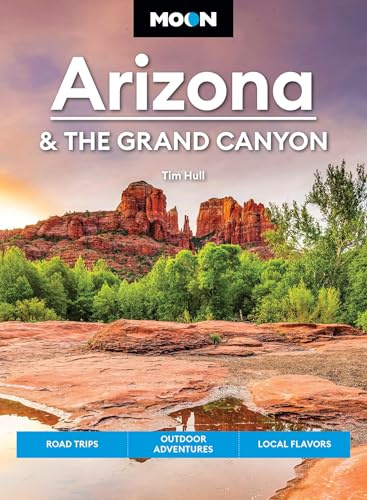 Moon Arizona & the Grand Canyon: Road Trips, Outdoor Adventures, Local Flavors (Moon U.S. Travel Guide)