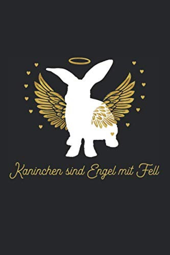 Kaninchen sind Engel mit Fell: Notizbuch / Tagebuch für Kaninchenhalter und Kaninchenliebhaber