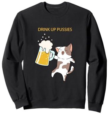 Drink Up Pussies Chat avec chope à bière Humour Sweatshirt