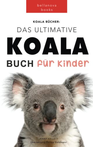 Das Ultimative Koala Buch für Kinder: 100+ erstaunliche Fakten über Koalas, Fotos, Quiz und BONUS Wortsuche Puzzle (Tierfaktenbücher für Kinder)